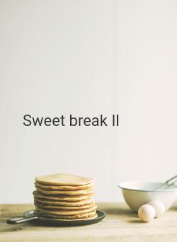 Sweet break Ⅱ