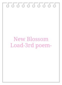 New Blossom Load-3rd poem-