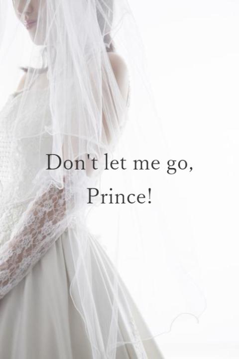 Don't let me go, Prince!