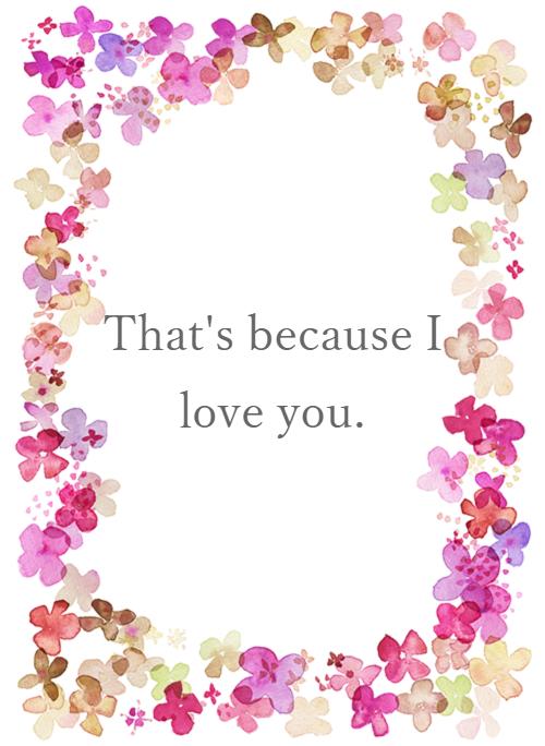 That's because I love you.