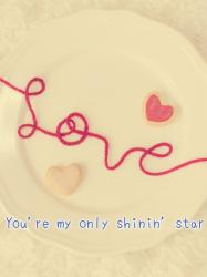 【短】You're my only shinin' star